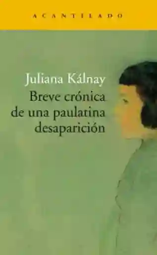 Breve Crónica de Una Paulatina Desaparición - Juliana Kalnay