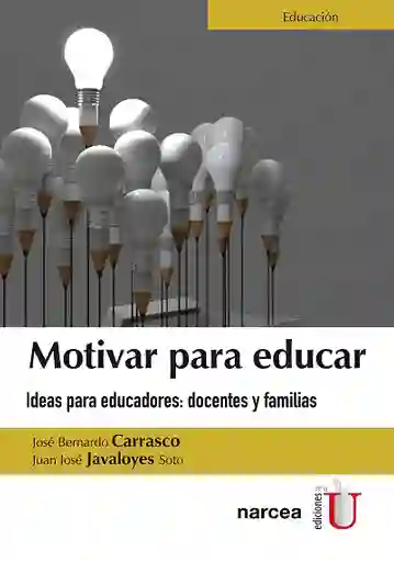 Motivar para educar. Ideas para educadores: docentes y familias