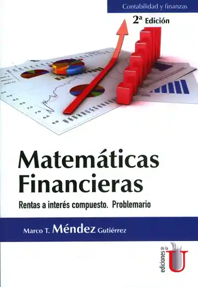 Matemáticas financieras. Rentas a interés compuesto. Problemario