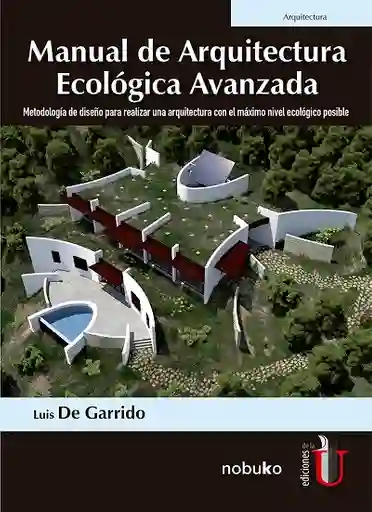 Manual de arquitectura ecológica avanzada: metodología de diseño para realizar una arquitectura con el máximo nivel ecológico posible