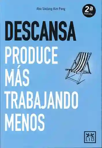 Descansa. Produce más trabajando menos. 2ª Edición