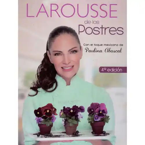 Larousse de los Postres ( 4ta Edición ).