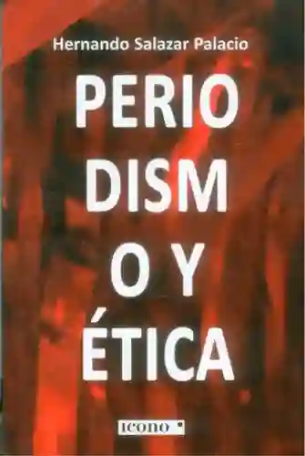 Periodismo y Ética - Hernando Salazar Palacio