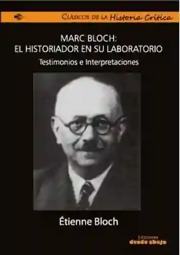 Marc Bloch Historiador en su laboratorio - Etienne Bloch