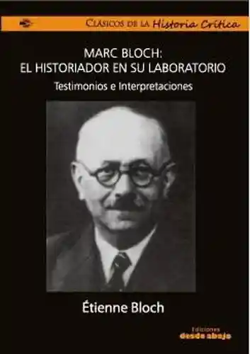 Marc Bloch Historiador en su laboratorio - Etienne Bloch