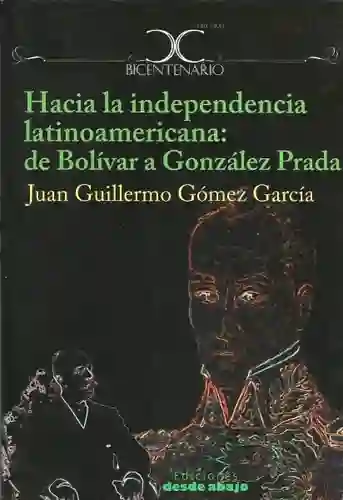 Hacia la Independencia latinoamericana Bolivar - VV.AA