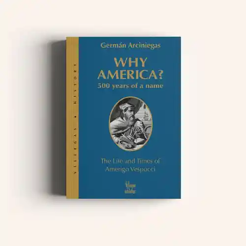 Why América? 500 Years Of a Name - Germán Arciniegas