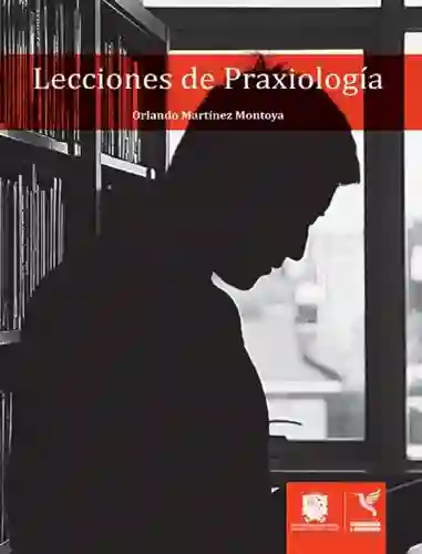 Lecciones de Praxiología - Orlando Martinez Montoya