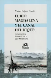El río magdalena y el canal del dique: Poblamiento y desarrollo en el bajo magdalena