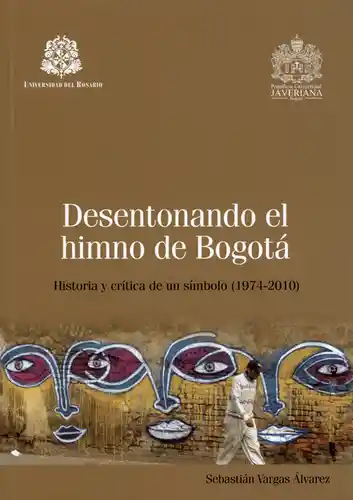 Desentonando el himno de Bogotá. Historia y crítica de un símbolo (1974 - 2010)