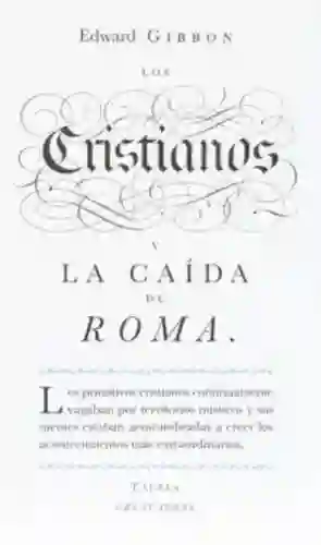 Los Cristianos y la Caída de Roma - Edward Gibbon