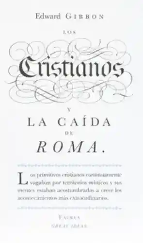 Los Cristianos y la Caída de Roma - Edward Gibbon