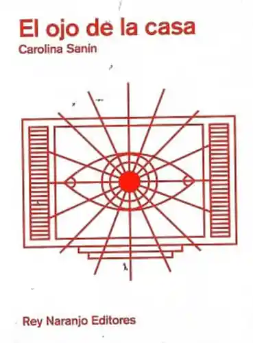 El Ojo de la Casa - Carolina Sanin