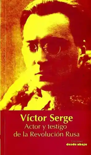 Actor y Testigo de la Revolución Rusa - Víctor Serge