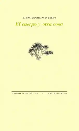 El Cuerpo y Otra Cosa - Darío Jaramillo Agudelo