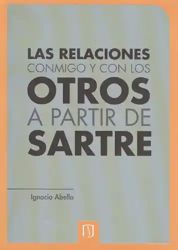 Las Relaciones Conmigo y Con Los Otros a Partir de Sartre