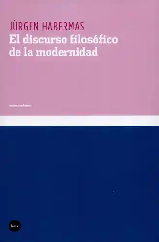 El Discurso Filosófico de la Modernidad - Habermas Jurgen