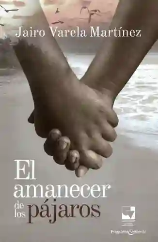 El Amanecer de Los Pájaros - Varela Martínez Jairo