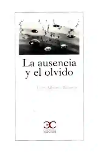 La Ausencia y el Olvido - Becerra Luis Alberto