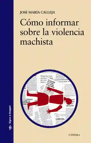 Cómo Informar Sobre la Violencia Machista - José Maria Calleja