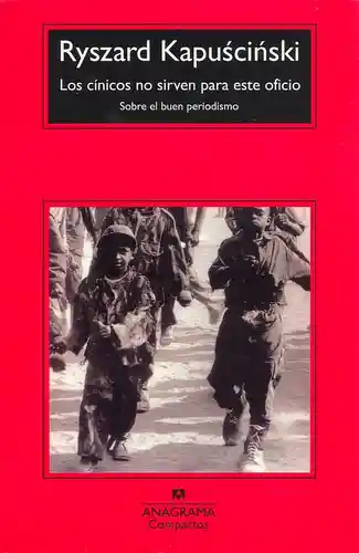 Los Cínicos no Sirven Para Este Oficio - Ryszard Kapuscinski