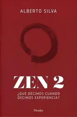 Zen 2 Qué Decimos Cuando Decimos Experiencia - Alberto Silva