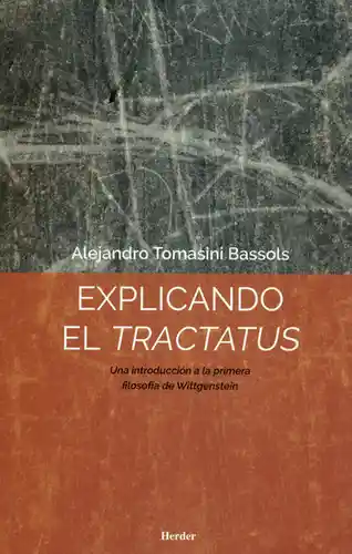 Explicando el Tractatus - Alejandro Tomasini Bassols