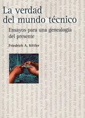 La Verdad Del Mundo Técnico - Kittler Friedrich A