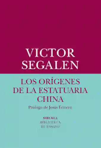 Los Orígenes de la Estatuaria China - Victor Segalen