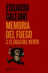 Memoria Del Fuego 3. El Siglo Del Viento - Galeano Eduardo