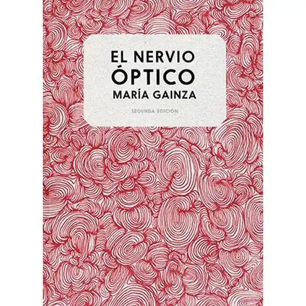 El Nervio Óptico - María Gainza