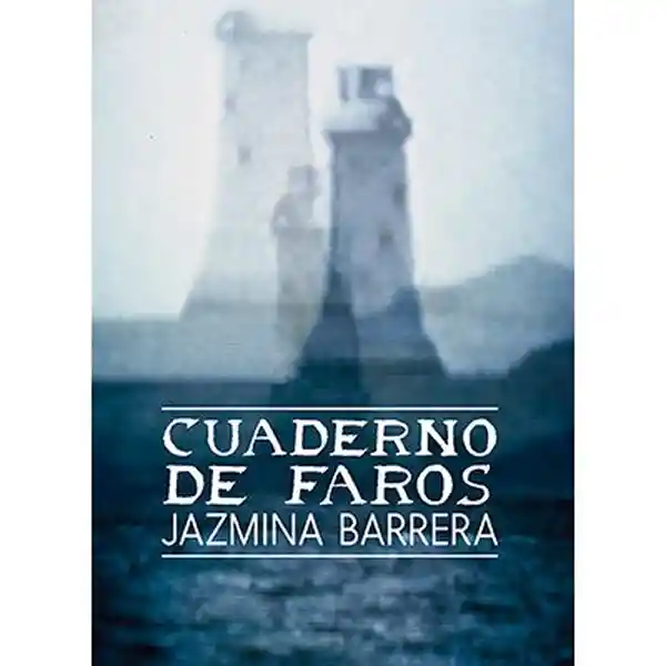 Cuaderno de Faros - Jazmina Barrera