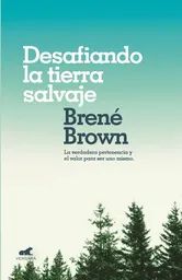 Desafiando La Tierra Salvaje - Brené Brown