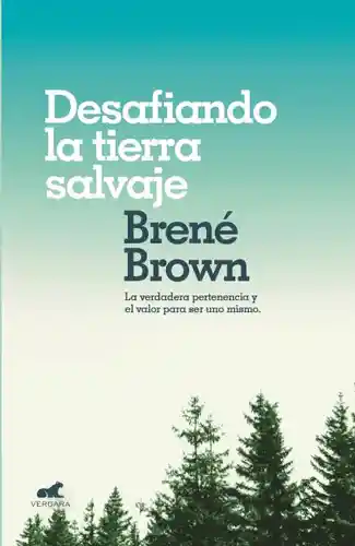 Desafiando La Tierra Salvaje - Brené Brown