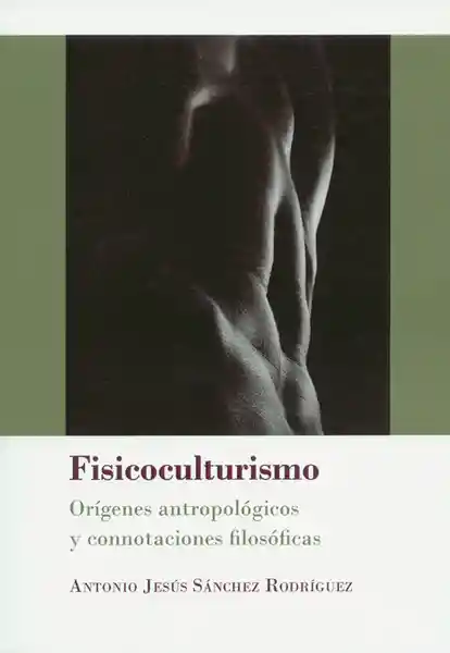 Fisicoculturismo. Orígenes Antropológicos y Connotaciones