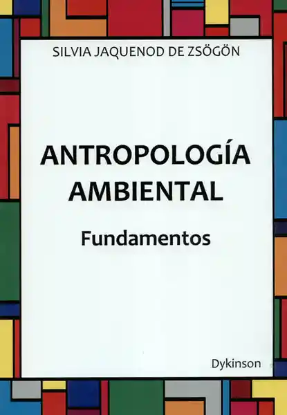 Antropología Ambiental. Fundamentos - Silvia Jaquenod de Zsögön