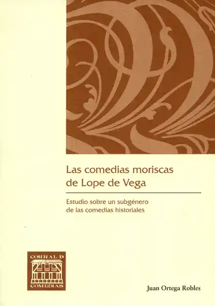 Las Comedias Moriscas de Lope de Vega - Juan Ortega Robles