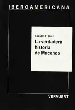 La Verdadera Historia de Macondo - Segui Agustin F
