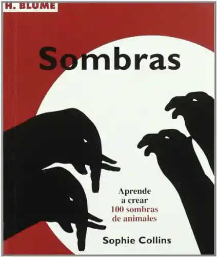 Sombras Aprende a Crear 100 Sombras de Animales - Collins Sophie