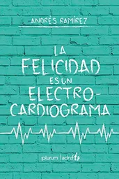 La Felicidad es un Electrocardiograma - Ramirez Andres