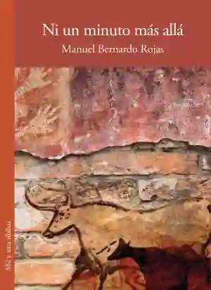 Ni un Minuto Más Allá - Manuel Bernardo Rojas
