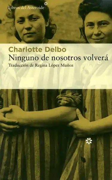 Ninguno de Nosotros Volverá - Charlotte Delbo