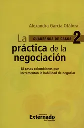 Práctica de la Negociación. 18 Casos Colombianos