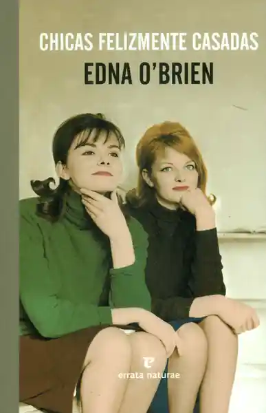 Chicas Felizmente Casadas - Edna O'brien
