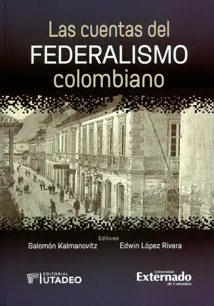 Las Cuentas Del Federalismo Colombiano - Salomón Kalmanovitz