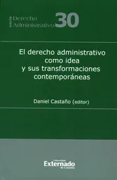 El derecho administrativo como idea y sus transformaciones contemporáneas