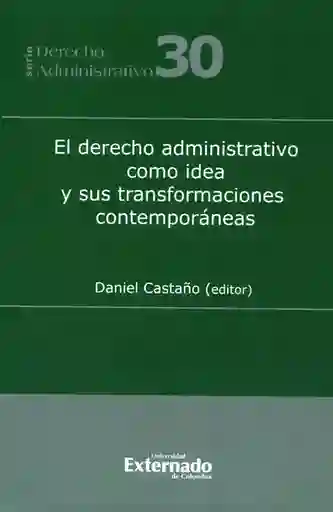 El derecho administrativo como idea y sus transformaciones contemporáneas