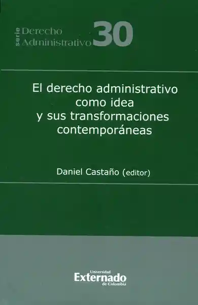 El derecho administrativo como idea y sus transformaciones contemporáneas