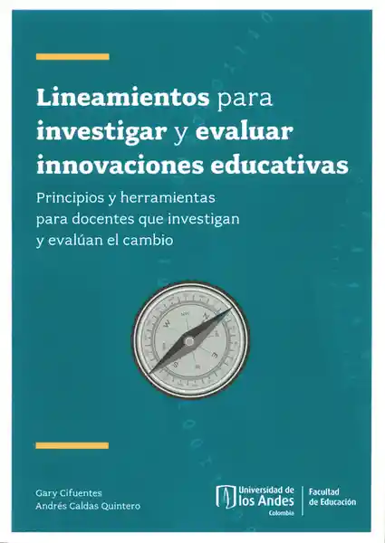 Lineamientos para investigar y evaluar innovaciones educativas. Principios y herramientas para docentes que investigan y evalúan el cambio