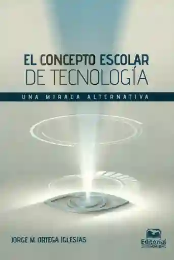 El Concepto Escolar de Tecnología. Una Mirada Alternativa